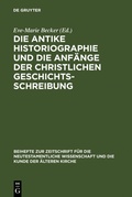 Abbildung von: Die antike Historiographie und die Anfänge der christlichen Geschichtsschreibung - De Gruyter