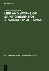 Enlarge image Cover: Life and Works of Saint Gregentios, Archbishop of Taphar - De Gruyter