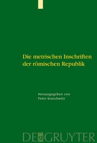 Abbildung von: Die metrischen Inschriften der römischen Republik - De Gruyter