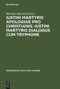 Cover: Iustini Martyris Apologiae pro Christianis. Iustini Martyris Dialogus cum Tryphone - De Gruyter