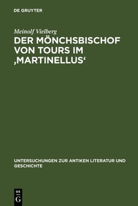 Abbildung von: Der Mönchsbischof von Tours im 'Martinellus' - De Gruyter