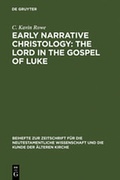 Cover: Early Narrative Christology: The Lord in the Gospel of Luke - De Gruyter