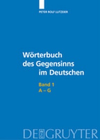 Abbildung von: Peter Rolf Lutzeier: Wörterbuch des Gegensinns im Deutschen / A-G - De Gruyter