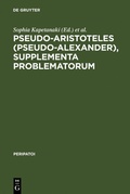 Cover: Pseudo-Aristoteles (Pseudo-Alexander), Supplementa Problematorum - De Gruyter