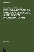 Cover: Pseudo-Aristoteles (Pseudo-Alexander), Supplementa Problematorum - De Gruyter
