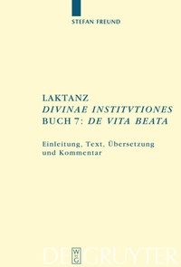 Abbildung von: Laktanz. "Divinae institutiones". Buch 7: "De vita beata" - De Gruyter