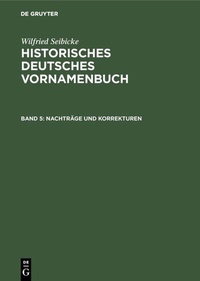 Abbildung von: Wilfried Seibicke: Historisches Deutsches Vornamenbuch / Nachträge und Korrekturen - De Gruyter