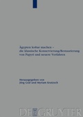 Cover: &Auml;gypten lesbar machen - die klassische Konservierung/Restaurierung von Papyri und neuere Verfahren - De Gruyter