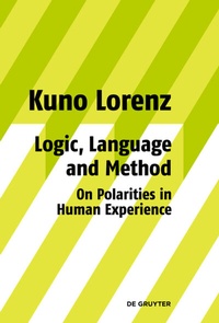 Enlarge image Cover: Logic, Language and Method - On Polarities in Human Experience - De Gruyter