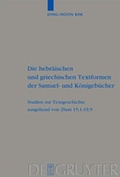 Cover: Die hebr&auml;ischen und griechischen Textformen der Samuel- und K&ouml;nigeb&uuml;cher - De Gruyter