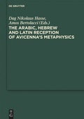 Cover: The Arabic, Hebrew and Latin Reception of Avicenna's Metaphysics - De Gruyter