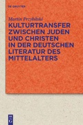 Cover: Kulturtransfer zwischen Juden und Christen in der deutschen Literatur des Mittelalters - De Gruyter