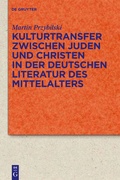 Cover: Kulturtransfer zwischen Juden und Christen in der deutschen Literatur des Mittelalters - De Gruyter