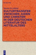 Cover: Kulturtransfer zwischen Juden und Christen in der deutschen Literatur des Mittelalters - De Gruyter