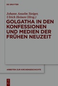 Cover: Golgatha in den Konfessionen und Medien der Fr&uuml;hen Neuzeit - De Gruyter