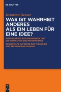 Cover: Was ist Wahrheit anderes als ein Leben f&uuml;r eine Idee? - De Gruyter