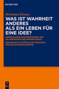 Cover: Was ist Wahrheit anderes als ein Leben f&uuml;r eine Idee? - De Gruyter