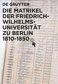 Cover: Die Matrikel der Friedrich-Wilhelms-Universit&auml;t zu Berlin 1810-1850 - De Gruyter
