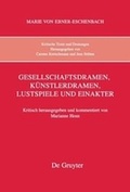 Cover: Marie von Ebner-Eschenbach: Kritische Texte und Deutungen / Gesellschaftsdramen, K&uuml;nstlerdramen, Lustspiele und Einakter - De Gruyter