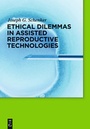 Cover: Ethical Dilemmas in Assisted Reproductive Technologies - De Gruyter