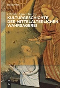 Cover: Kulturgeschichte der mittelalterlichen Wahrsagerei - De Gruyter