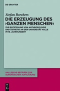 Cover: Die Erzeugung des 'ganzen Menschen' - De Gruyter