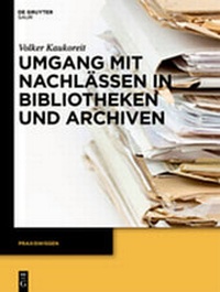 Abbildung von: Umgang mit Nachlässen in Bibliotheken und Archiven - De Gruyter Saur