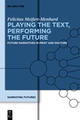 Cover: Playing the Text, Performing the Future - De Gruyter