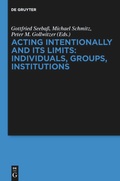 Cover: Acting Intentionally and Its Limits: Individuals, Groups, Institutions - De Gruyter
