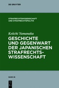 Cover: Geschichte und Gegenwart der japanischen Strafrechtswissenschaft - De Gruyter