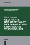 Cover: Geschichte und Gegenwart der japanischen Strafrechtswissenschaft - De Gruyter