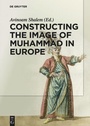 Cover: Constructing the Image of Muhammad in Europe - De Gruyter