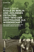 Cover: &Eacute;cole de Berlin und "Goldenes Zeitalter" (1882-1914) der &Auml;gyptologie als Wissenschaft - De Gruyter