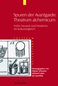 Cover: Theatrum Scientiarum / Spuren der Avantgarde: Theatrum alchemicum - De Gruyter