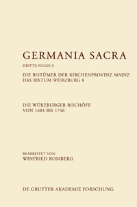 Abbildung von: Die Bistümer der Kirchenprovinz Mainz. Das Bistum Würzburg 8. Die Würzburger Bischöfe von 1684-1746 - De Gruyter Akademie Forschung