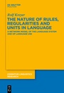 Cover: The Nature of Rules, Regularities and Units in Language - De Gruyter Mouton