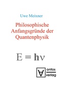 Cover: Philosophische Anfangsgr&uuml;nde der Quantenphysik - De Gruyter