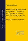 Cover: Menschliche Willensfreiheit und g&ouml;ttliche Vorsehung bei Augustinus, Proklos, Apuleius und John Milton - De Gruyter