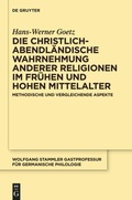 Cover: Die christlich-abendl&auml;ndische Wahrnehmung anderer Religionen im fr&uuml;hen und hohen Mittelalter - De Gruyter