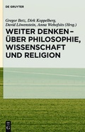 Cover: Weiter denken - &uuml;ber Philosophie, Wissenschaft und Religion - De Gruyter