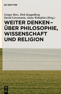 Cover: Weiter denken - &uuml;ber Philosophie, Wissenschaft und Religion - De Gruyter