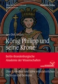 Cover: K&ouml;nig Philipp und seine Krone - De Gruyter Akademie Forschung