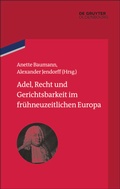 Cover: Adel, Recht und Gerichtsbarkeit im fr&uuml;hneuzeitlichen Europa - De Gruyter Oldenbourg