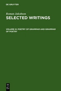 Abbildung von: Roman Jakobson: Selected Writings / Poetry of Grammar and Grammar of Poetry - De Gruyter Mouton