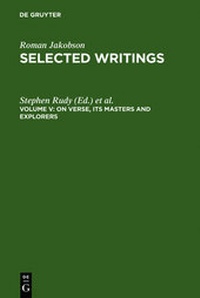 Abbildung von: Roman Jakobson: Selected Writings / On Verse, Its Masters and Explorers - De Gruyter Mouton