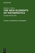 Cover: Charles S. Peirce: The New Elements of Mathematics / Mathematical Philosophy - De Gruyter