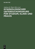 Cover: Gyn&auml;kologischer Untersuchungskurs f&uuml;r Studium, Klinik und Praxis - De Gruyter