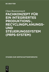 Abbildung von: Fachkonzept für ein integriertes Produktions-, Recyclingplanungs- und Steuerungssystem (PRPS-System) - De Gruyter