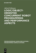 Cover: Logic/Object-Oriented Concurrent Robot Programming and Performance Aspects - De Gruyter