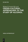 Cover: Cross-Cultural Approaches to the Study of Alcohol - De Gruyter Mouton